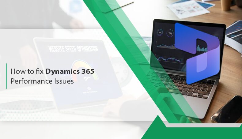 How to fix Dynamics 365 Performance Issues