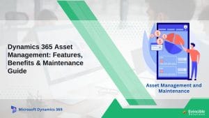 Dynamics 365 Asset Management Features, Benefits & Maintenance Guide