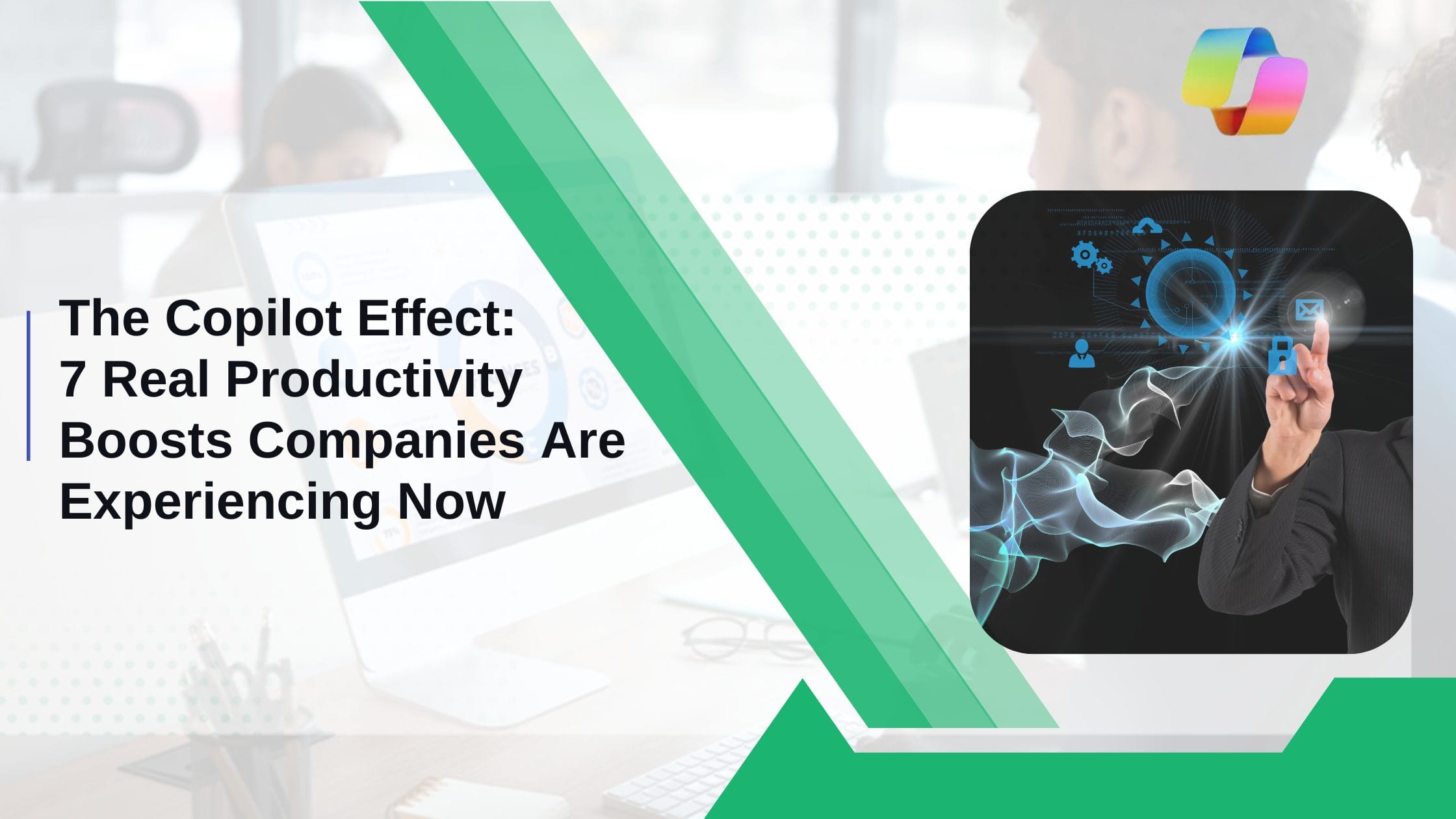 The Copilot Effect 7 Real Productivity Boosts Companies Are Experiencing