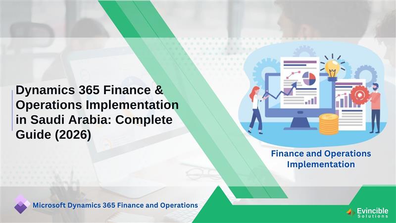 Dynamics 365 Finance & Operations Implementation in Saudi Arabia Complete Guide (2026)